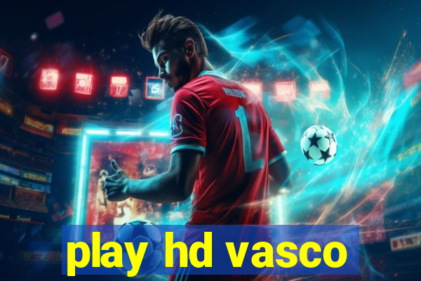 play hd vasco